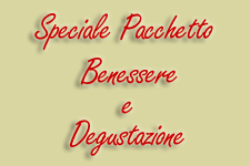 Speciale pacchetto benssere e degustazione